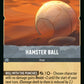 (204/204) Lorcana Reign of Jafar Single: Hamster Ball  Common