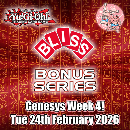 YuGiOh: Bliss Bonus Series 1: Genesys - Week 4 - Tuesday 24th February 2026