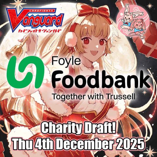 Cardfight! Vanguard! - Foyle Foodbank Draft! - Thu 4th December 2025