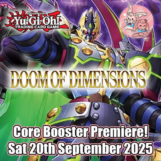 YuGiOh: Doom of Dimensions Core Booster Premiere! - Sat 20th September 2025