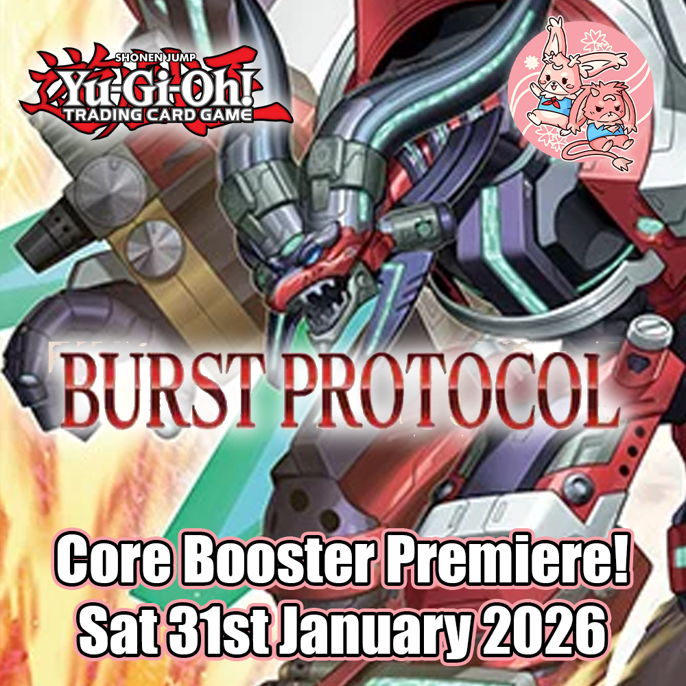 YuGiOh: Burst Protocol Core Booster Premiere - Sat 31st Jan