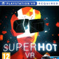 Playstation 4: Superhot VR